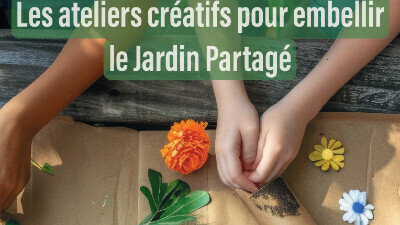 Les ateliers créatifs pour embellir le jardin partagé